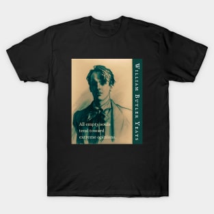 William Butler Yeats portrait and quote: All empty souls tend toward extreme opinions. T-Shirt